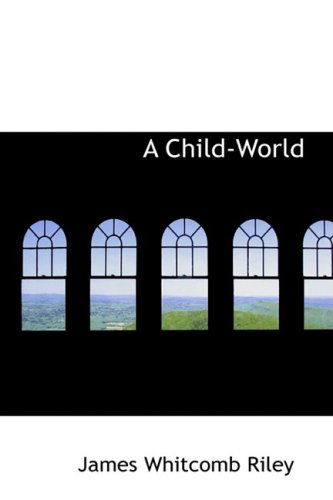 Cover for James Whitcomb Riley · A Child-world (Inbunden Bok) (2009)