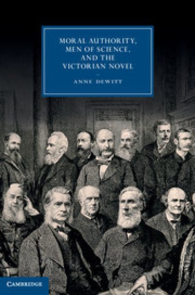 Cover for DeWitt, Anne (Princeton University, New Jersey) · Moral Authority, Men of Science, and the Victorian Novel - Cambridge Studies in Nineteenth-Century Literature and Culture (Hardcover bog) (2013)