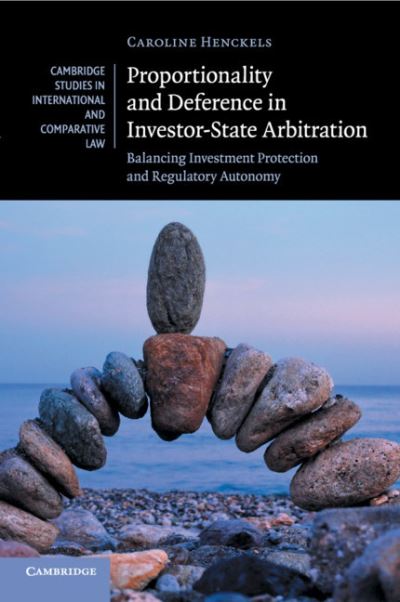 Cover for Henckels, Caroline (University of New South Wales, Sydney) · Proportionality and Deference in Investor-State Arbitration: Balancing Investment Protection and Regulatory Autonomy - Cambridge Studies in International and Comparative Law (Taschenbuch) (2018)