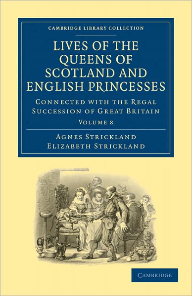 Cover for Agnes Strickland · Lives of the Queens of Scotland and English Princesses: Connected with the Regal Succession of Great Britain - Lives of the Queens of Scotland and English Princesses 8 Volume Paperback Set (Pocketbok) (2011)