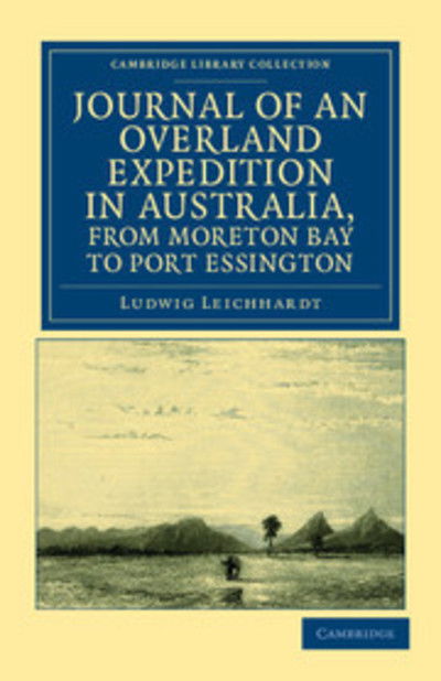 Cover for Ludwig Leichhardt · Journal of an Overland Expedition in Australia, from Moreton Bay to Port Essington: A Distance of Upwards of 3000 Miles, during the Years 1844–1845 - Cambridge Library Collection - History of Oceania (Paperback Book) (2011)