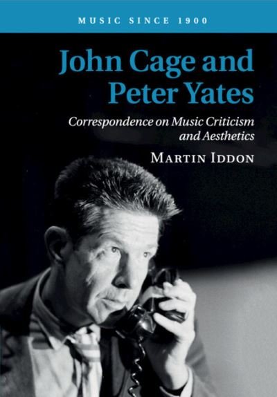 Cover for Iddon, Martin (University of Leeds) · John Cage and Peter Yates: Correspondence on Music Criticism and Aesthetics - Music since 1900 (Paperback Bog) [New edition] (2022)