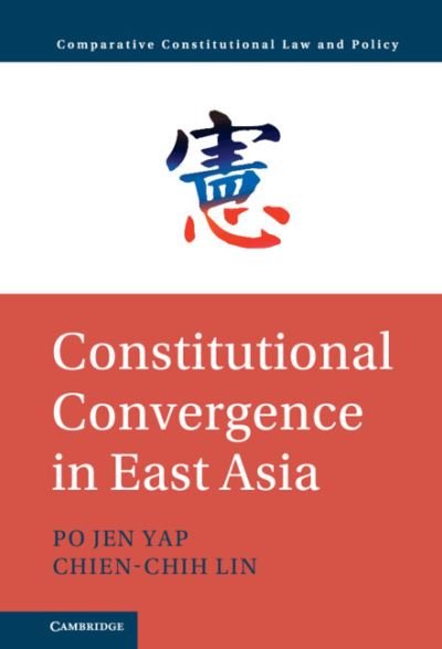 Cover for Yap, Po Jen (The University of Hong Kong) · Constitutional Convergence in East Asia - Comparative Constitutional Law and Policy (Hardcover Book) [New edition] (2021)