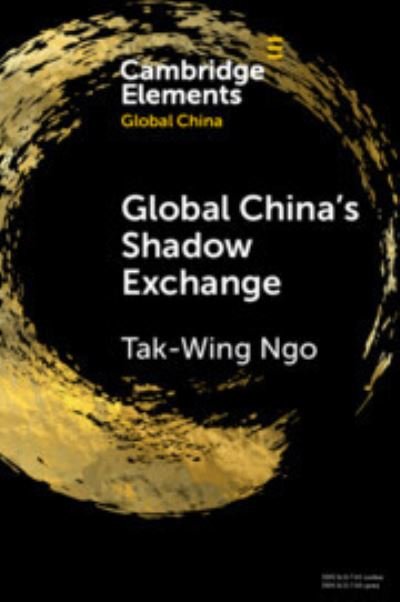 Cover for Ngo, Tak-Wing (Universidade de Macau) · Global China's Shadow Exchange - Elements in Global China (Paperback Book) (2024)