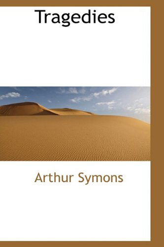 Cover for Arthur Symons · Tragedies (Hardcover Book) (2009)