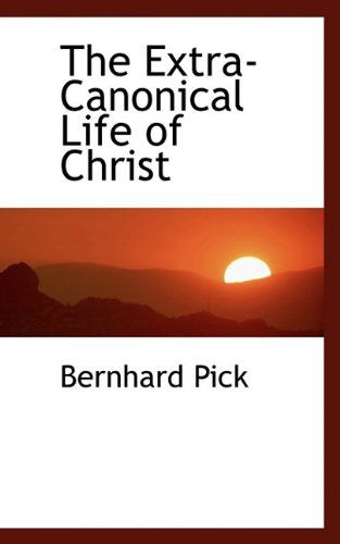 Cover for Bernhard Pick · The Extra-Canonical Life of Christ (Hardcover Book) (2009)