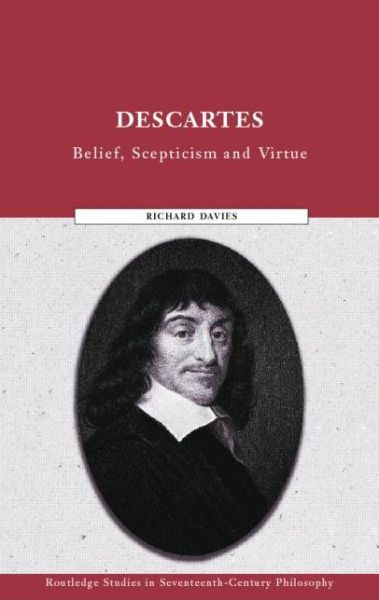 Cover for Richard Davies · Descartes: Belief, Scepticism and Virtue - Routledge Studies in Seventeenth-Century Philosophy (Paperback Book) (2014)