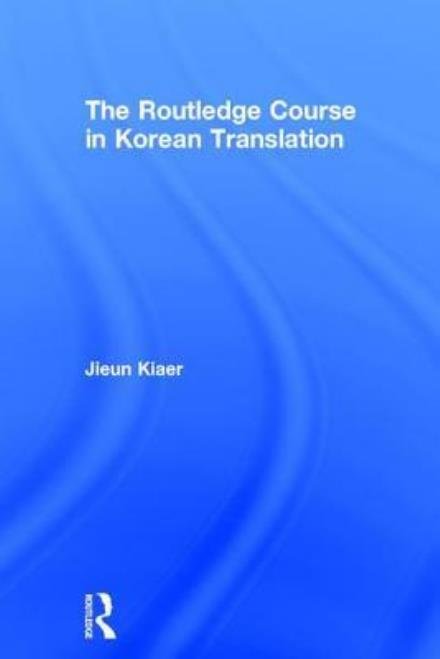 Cover for Jieun Kiaer · The Routledge Course in Korean Translation (Inbunden Bok) (2017)