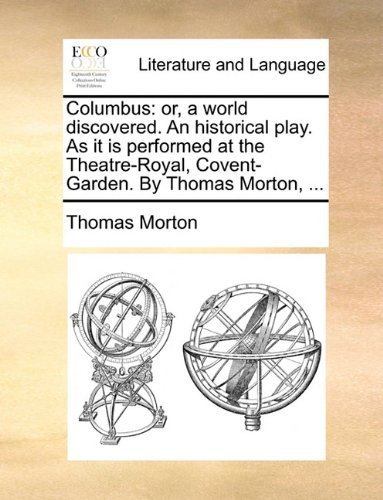 Cover for Thomas Morton · Columbus: Or, a World Discovered. an Historical Play. As It is Performed at the Theatre-royal, Covent-garden. by Thomas Morton, ... (Paperback Book) (2010)