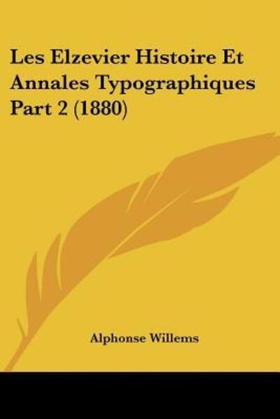 Cover for Alphonse Willems · Les Elzevier Histoire Et Annales Typographiques Part 2 (1880) (Paperback Book) (2010)