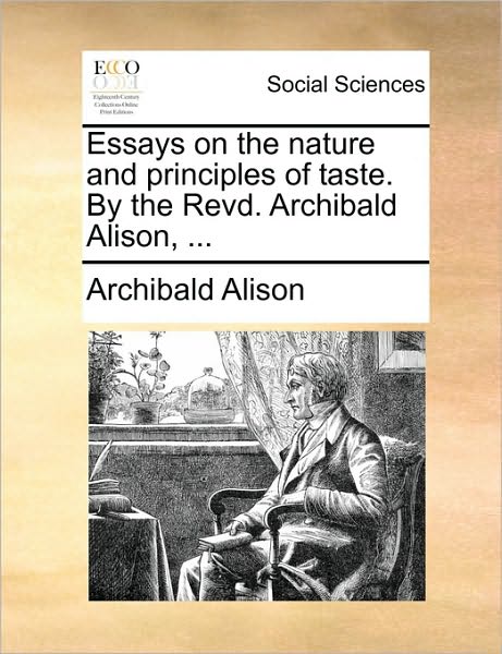 Cover for Archibald Alison · Essays on the Nature and Principles of Taste. by the Revd. Archibald Alison, ... (Paperback Book) (2010)