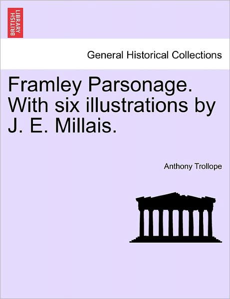 Framley Parsonage. with Six Illustrations by J. E. Millais. - Trollope, Anthony, Ed - Books - British Library, Historical Print Editio - 9781241194178 - March 1, 2011