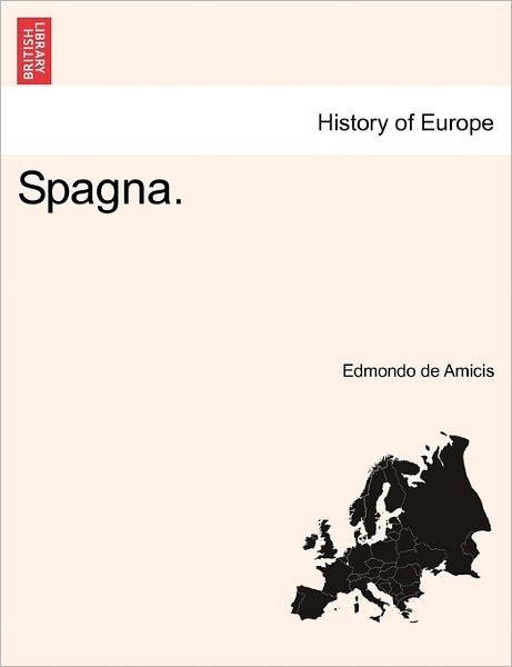 Spagna. - Edmondo De Amicis - Books - British Library, Historical Print Editio - 9781241350178 - March 1, 2011