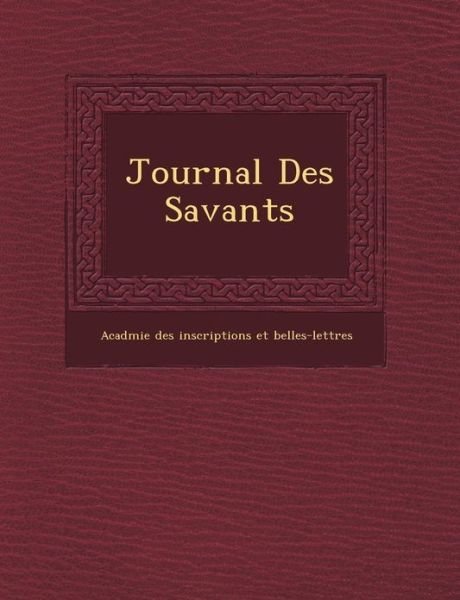 Journal Des Savants - Acad Mie Des Inscriptions et Belles-le - Bøger - Saraswati Press - 9781249466178 - 1. september 2012