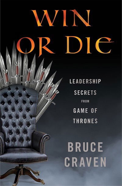 Win or Die: Leadership Secrets from Game of Thrones - Bruce Craven - Książki - Thomas Dunne Books - 9781250301178 - 19 marca 2019