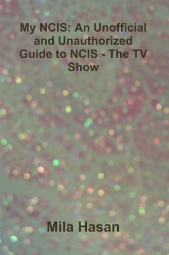 Cover for Mila Hasan · My Ncis: an Unofficial and Unauthorized Guide to Ncis - the TV Show (Pocketbok) (2012)