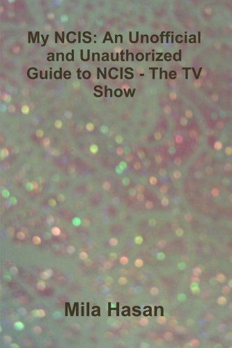 Cover for Mila Hasan · My Ncis: an Unofficial and Unauthorized Guide to Ncis - the TV Show (Paperback Book) (2012)