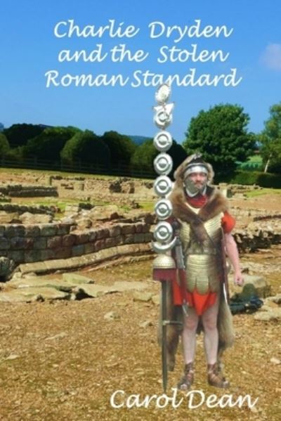 Cover for Carol Dean · Charlie Dryden and the Stolen Roman Standard (Bok) (2017)