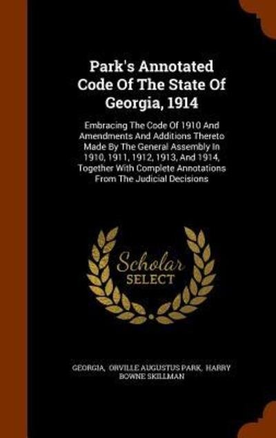 Park's Annotated Code of the State of Georgia, 1914 - Georgia - Libros - Arkose Press - 9781343599178 - 27 de septiembre de 2015