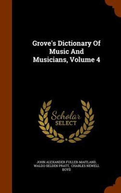 Cover for John Alexander Fuller-Maitland · Grove's Dictionary of Music and Musicians, Volume 4 (Hardcover Book) (2015)