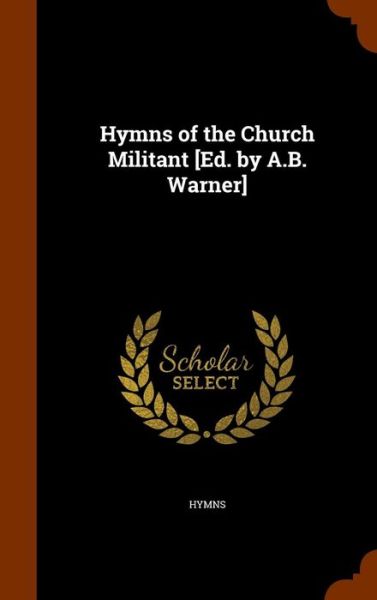 Cover for Hymns · Hymns of the Church Militant [Ed. by A.B. Warner] (Hardcover Book) (2015)