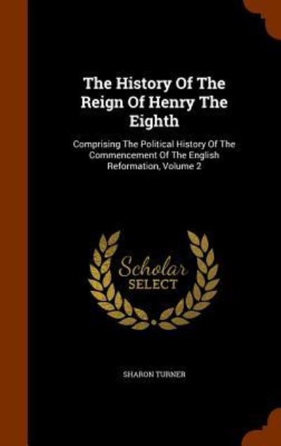 Cover for Sharon Turner · The History of the Reign of Henry the Eighth (Hardcover Book) (2015)