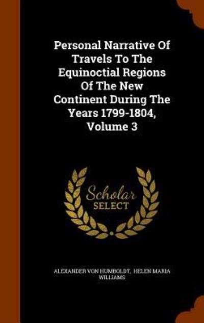 Cover for Alexander Von Humboldt · Personal Narrative of Travels to the Equinoctial Regions of the New Continent During the Years 1799-1804, Volume 3 (Hardcover Book) (2015)