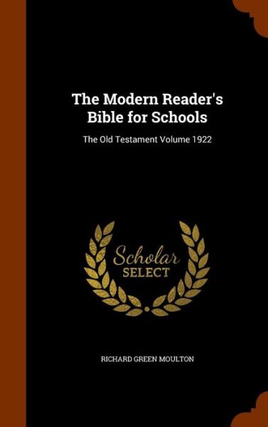 Cover for Richard Green Moulton · The Modern Reader's Bible for Schools (Hardcover Book) (2015)