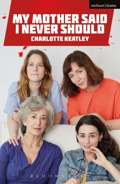 My Mother Said I Never Should - Modern Plays - Charlotte Keatley - Bücher - Bloomsbury Publishing PLC - 9781350010178 - 13. April 2016