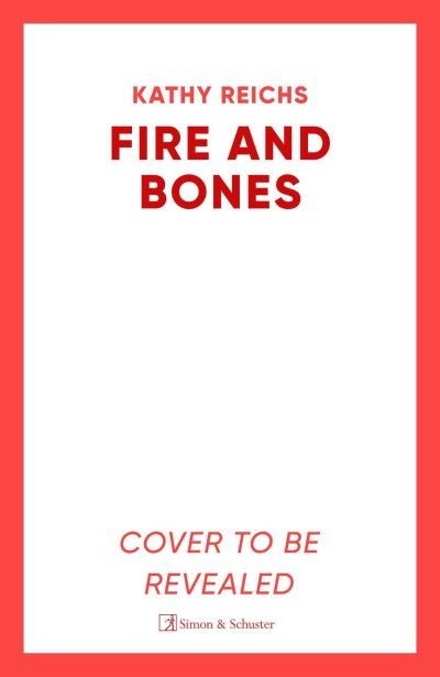 Cover for Kathy Reichs · Fire and Bones: The brand new thriller in the bestselling Temperance Brennan series (Innbunden bok) (2024)