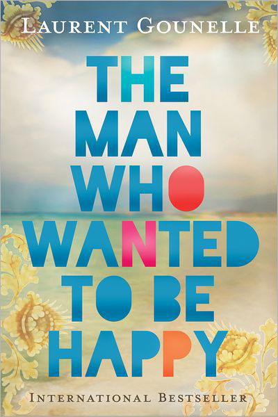Cover for Laurent Gounelle · The Man Who Wanted to Be Happy (Pocketbok) (2012)