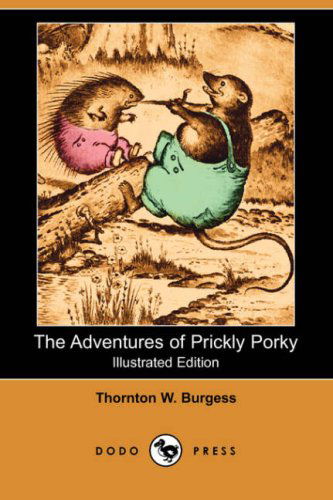 The Adventures of Prickly Porky (Illustrated Edition) (Dodo Press) - Thornton W. Burgess - Books - Dodo Press - 9781406553178 - August 24, 2007