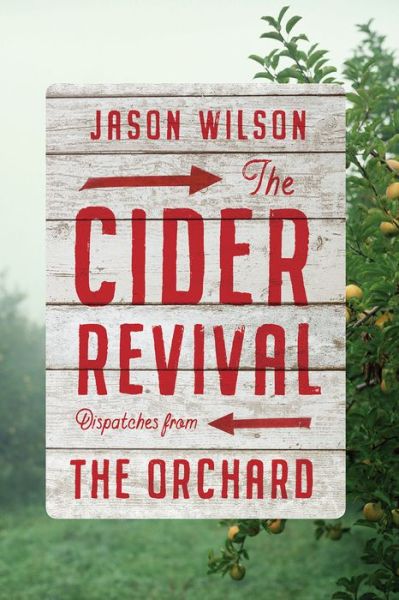 Cover for Jason Wilson · The Cider Revival: Dispatches from the Orchard (Hardcover Book) (2019)