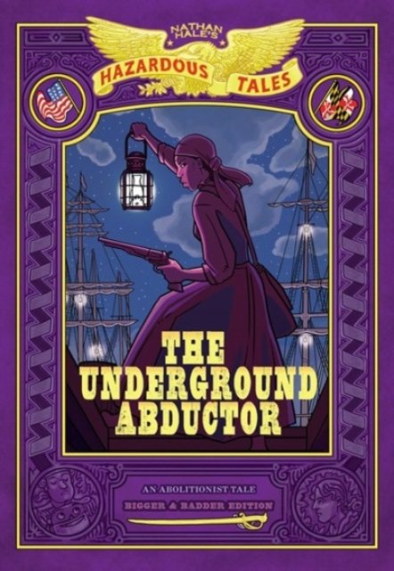 Cover for Nathan Hale · The Underground Abductor: Bigger &amp; Badder Edition (Nathan Hale's Hazardous Tales #5) - Nathan Hale's Hazardous Tales (Gebundenes Buch) (2022)