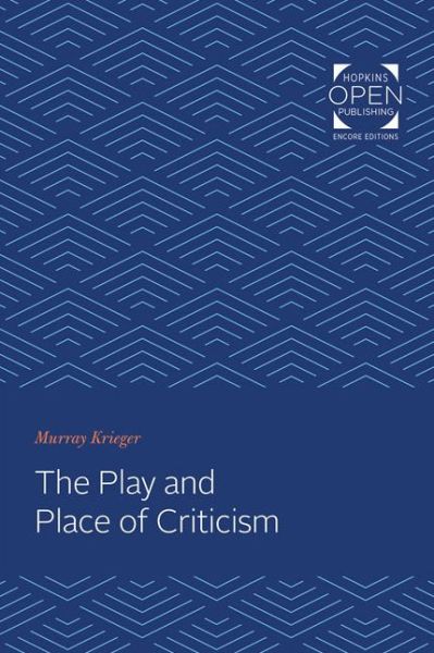The Play and Place of Criticism - Murray Krieger - Books - Johns Hopkins University Press - 9781421431178 - January 26, 2020