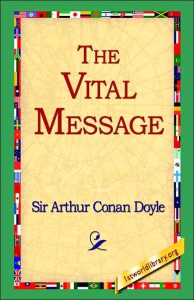 The Vital Message - Arthur Conan Doyle - Bøger - 1st World Library - Literary Society - 9781421808178 - 20. februar 2006