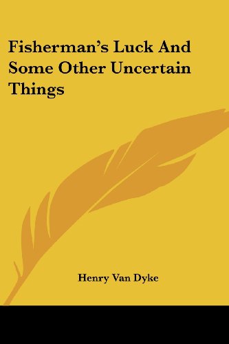 Fisherman's Luck and Some Other Uncertain Things - Henry Van Dyke - Books - Kessinger Publishing, LLC - 9781430482178 - January 17, 2007