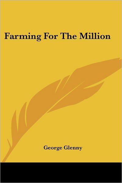 Farming for the Million - George Glenny - Books - Kessinger Publishing, LLC - 9781432699178 - June 25, 2007