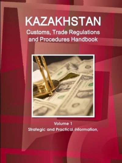Cover for Inc Ibp · Kazakhstan Customs, Trade Regulations and Procedures Handbook Volume 1 Strategic and Practical Information (Pocketbok) (2010)