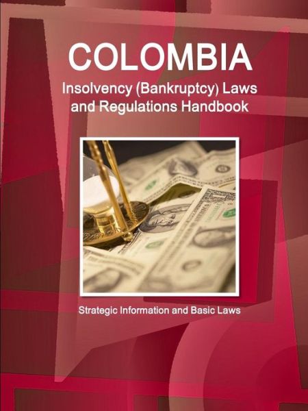 Cover for Inc Ibp · Colombia Insolvency (Bankruptcy) Laws and Regulations Handbook - Strategic Information and Basic Laws (Paperback Book) (2015)