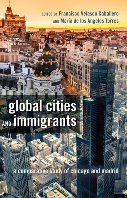 Cover for Global Cities and Immigrants: A Comparative Study of Chicago and Madrid - Critical Studies of Latinxs in the Americas (Paperback Book) [New edition] (2014)