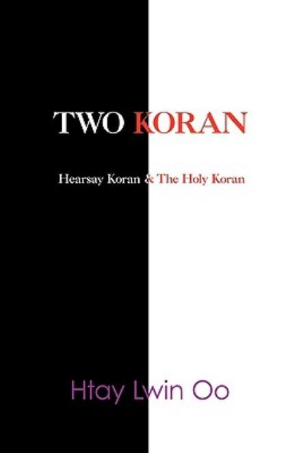Two Koran: the Hearsay Koran & the Holy Koran - Htay Lwin Oo - Livros - iUniverse - 9781440139178 - 13 de maio de 2009