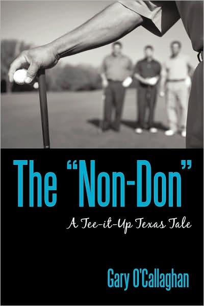Cover for Gary O'callaghan · The &quot;Non-don&quot;: a Tee-it-up Texas Tale (Paperback Book) (2009)