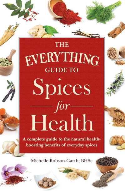 Cover for Michelle Robson-Garth · The Everything Guide to Spices for Health: A Complete Guide to the Natural Health-boosting Benefits of Everyday Spices - Everything (R) (Paperback Book) (2016)