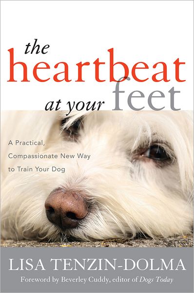 Cover for Lisa Tenzin-Dolma · The Heartbeat at Your Feet: A Practical, Compassionate New Way to Train Your Dog (Hardcover Book) (2012)