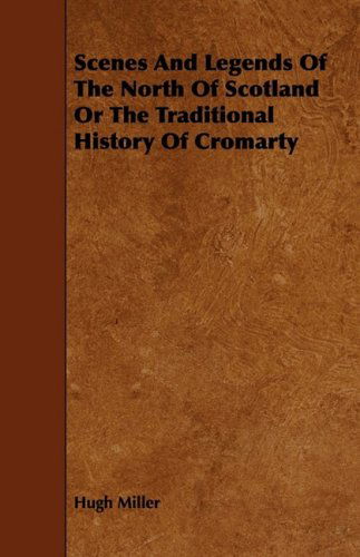 Cover for Hugh Miller · Scenes and Legends of the North of Scotland or the Traditional History of Cromarty (Paperback Book) (2009)