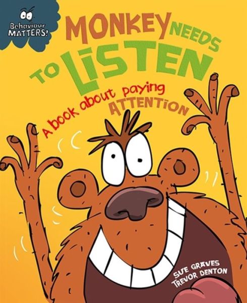 Cover for Sue Graves · Behaviour Matters: Monkey Needs to Listen - A book about paying attention: A book about paying attention - Behaviour Matters (Paperback Book) [Illustrated edition] (2016)