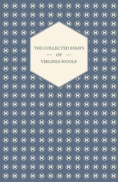 The Collected Essays of Virginia Woolf - Virginia Woolf - Kirjat - Read Books - 9781447479178 - keskiviikko 6. helmikuuta 2013