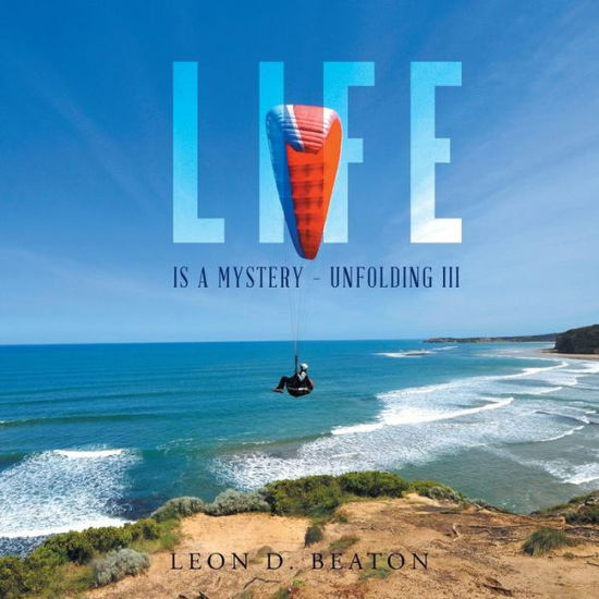 Cover for Leon Beaton · Life: is a Mystery - Unfolding III (Paperback Book) (2015)