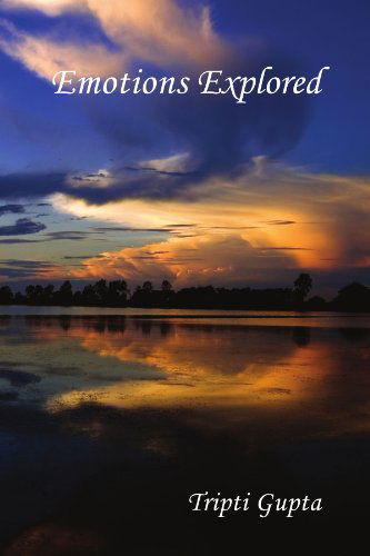 Emotions Explored - Tripti Gupta - Books - Xlibris, Corp. - 9781453575178 - October 11, 2010